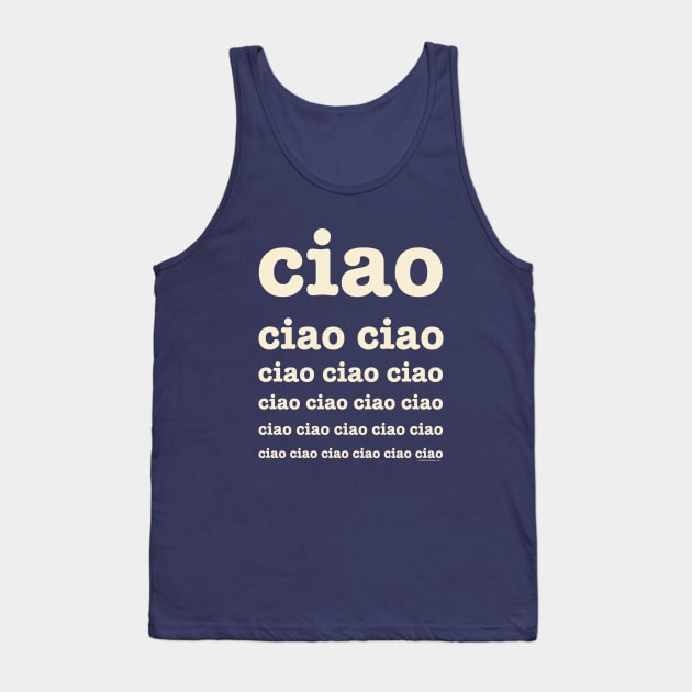 Ciao. ciao ciao ciao ciao ciao. Tank Top by picklesandpasta